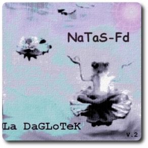 Download track Natas FD - La Daglotek - 08 - L'Amibe Ou L'Évolution Humaine Natas - Fd