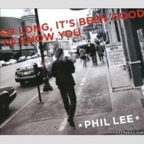 Download track So Long, It's Been Good To Know You Phil - Lee