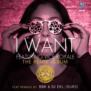 Download track I Want (BBK & Dj Ekl Remix) Champion RockaBBK, Vice Royale