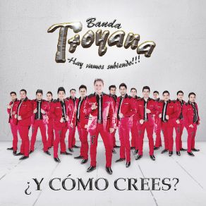 Download track ¿y Como Crees? Banda Troyana