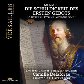 Download track Mozart- Die Schuldigkeit Des Ersten Gebots, K. 35- Recitative. So Vieler Seelen Fall Ist Zwar Mit Allem Fug Camille Delaforge, Ensemble Il Caravaggio