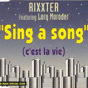 Download track Sing A Song (C'Est La Vie) (Extended Club Mix) Rixxter, Lory Moroder