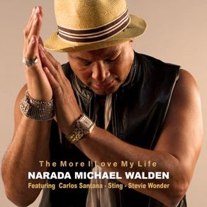 Download track THE MORE I LOVE MY LIFE (Radio Edit) Narada Michael Walden