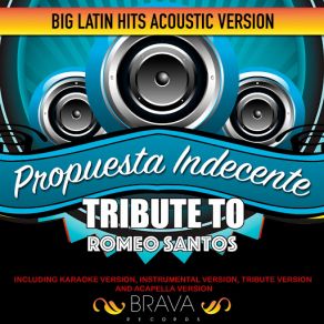 Download track Propuesta Indecente (Acoustic Version) Tribute To Romeo Santos [Tribute] Brava HitMakers