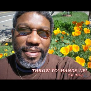 Download track Throw Yo' Hands Up! T. D. Trice