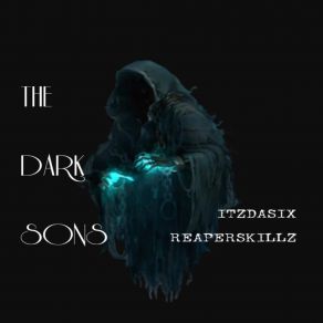 Download track THE DARK SONS ITzDASixReaperskillz