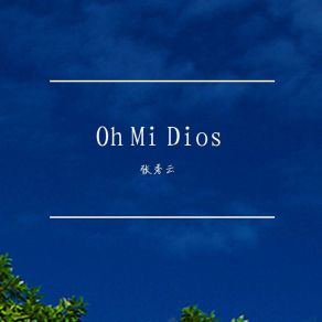 Download track Oh Mi Dios 张秀云