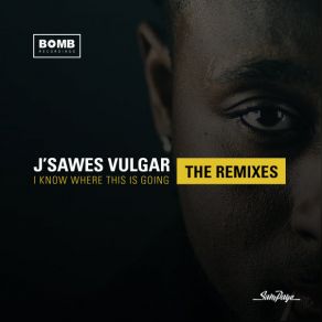 Download track I Know Where This Is Going (Supa Dave Remix) J'Sawes Vulgar