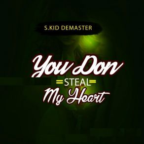 Download track You Don Steal My Heart S. Kid Demaster