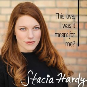 Download track This Love, Was It Meant For Me? Stacia Hardy