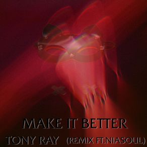 Download track Make It Better (Remix) Tony RayNiaSoul