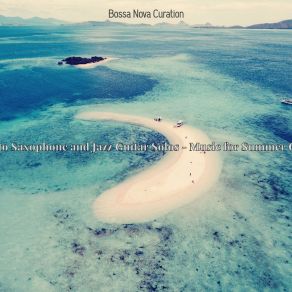 Download track Divine Saxophone Bossa Nova - Vibe For Summer Getaways Bossa Nova Curation