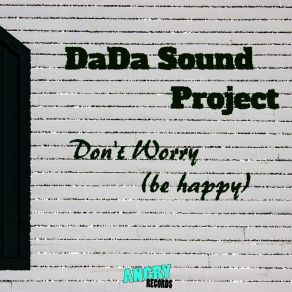 Download track Don't Worry (Be Happy) (Original Mix) DaDa Sound Project