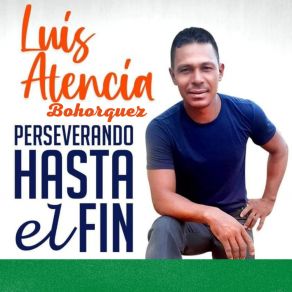 Download track Perseverando Hasta El Fin LUIS ATENCIA BOHORQUEZ