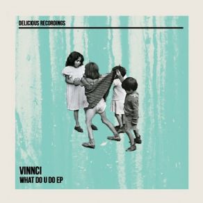 Download track What Do U Do (Original Mix) Vinnci