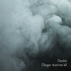 Download track Smoke Ginger Does'em All