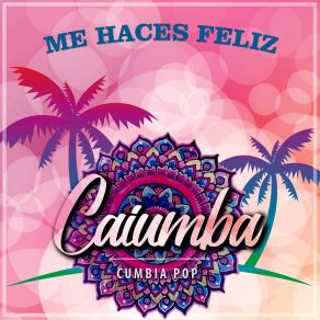 Download track Me Haces Feliz Caiumba