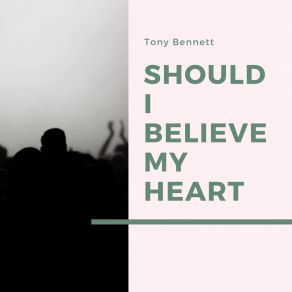 Download track My Heart Tells Me (Should I Believe My Heart?) Tony Bennett