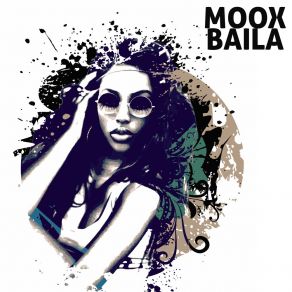 Download track Baila (Edit) Moox