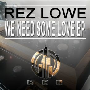 Download track We Need Some Love Rez Lowe