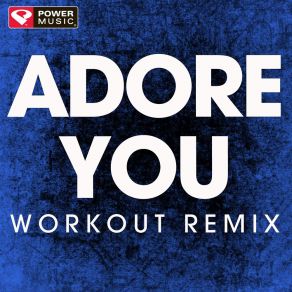 Download track Adore You (Extended Workout Remix) Power Music Workout