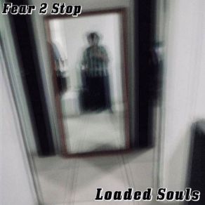 Download track Loaded Souls Fear 2 Stop