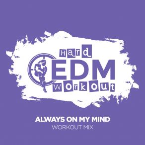 Download track Always On My Mind (Instrumental Workout Mix 140 Bpm) Hard EDM Workout