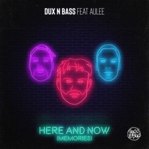 Download track Here & Now (Memories) Memories, Dux N Bass, Aulee