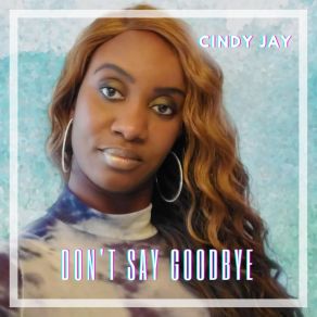 Download track Don'tSay Goodbye Cindy Jay