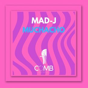 Download track Muchacho (Extended Mix) MAD-J