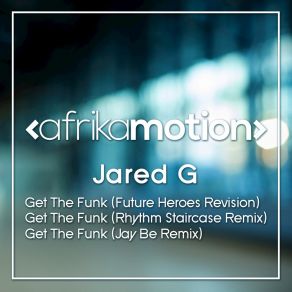 Download track Get The Funk (Jay Be Remix) Jared G