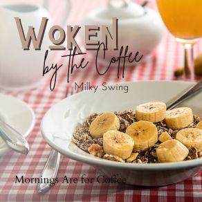 Download track Mornings For The Morning Milky Swing