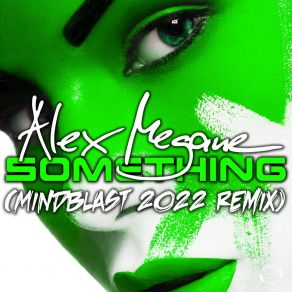 Download track Something (Mindblast 2022 Remix) Alex MeganeMindblast