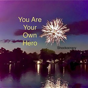 Download track You Are Your Own Hero Shockocracy