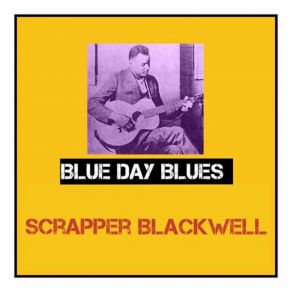 Download track Blue Day Blues Scrapper Blackwell