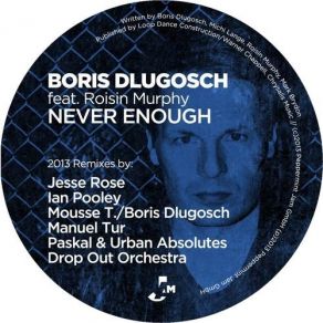 Download track Never Enough (Paskal & Urban Absolutes Mix) Boris Dlugosch, Róisín Murphy