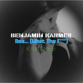 Download track Bea... (What The F * * *) (B. K. Electro Radio Remix) Benjamin Karmer