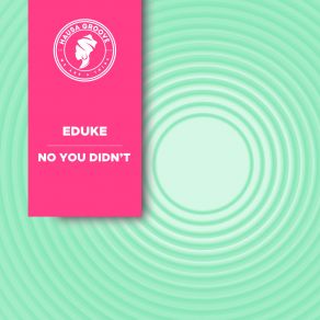 Download track No You Didn't (Extended Mix) Eduke