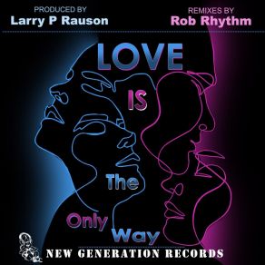 Download track Love Is The Only Way (Late Night Mood Vox) Larry P Rauson JrRob Rhythm