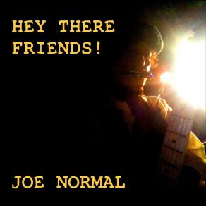 Download track Hey There Friends! Normal Joe