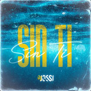 Download track Sin Ti (Radio Edit) DJ Jossi