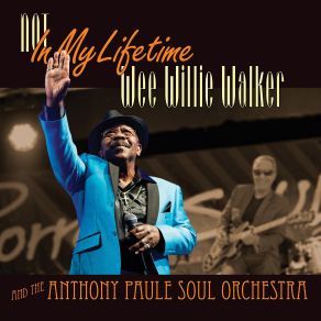 Download track What Is It We’re Not Talking About? Wee Willie Walker, The Anthony Paule Soul Orchestra