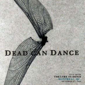 Download track Severance (Live From Théâtre St-Denis, Montreal, QC. October 2nd, 2005) Dead Can Dance, Montreal