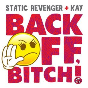 Download track Back Off, Bitch! (Extended Mix) Static Revenger, Kay