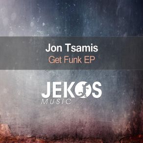 Download track Get Funk (Original Mix) Jon Tsamis