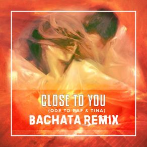 Download track Close To You (Ode To Raf & Tina) (Bachata Remix Instrumental) SpoonfaceTina