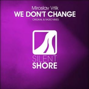 Download track We Don't Change (Original Mix) Miroslav Vrlik