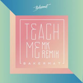 Download track Teach Me (MK Remix) Bakermat