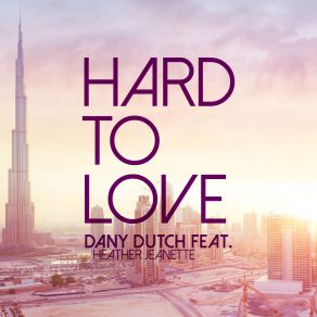 Download track Hard To Love Dany Dutch, Heather Jeanette