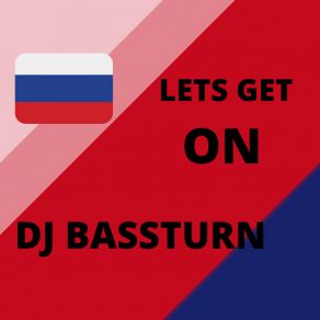 Download track Lets Get On Dj Bassturn